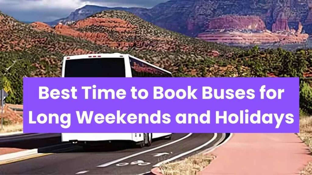 Best Time to Book Buses for Long Weekends and Holidays