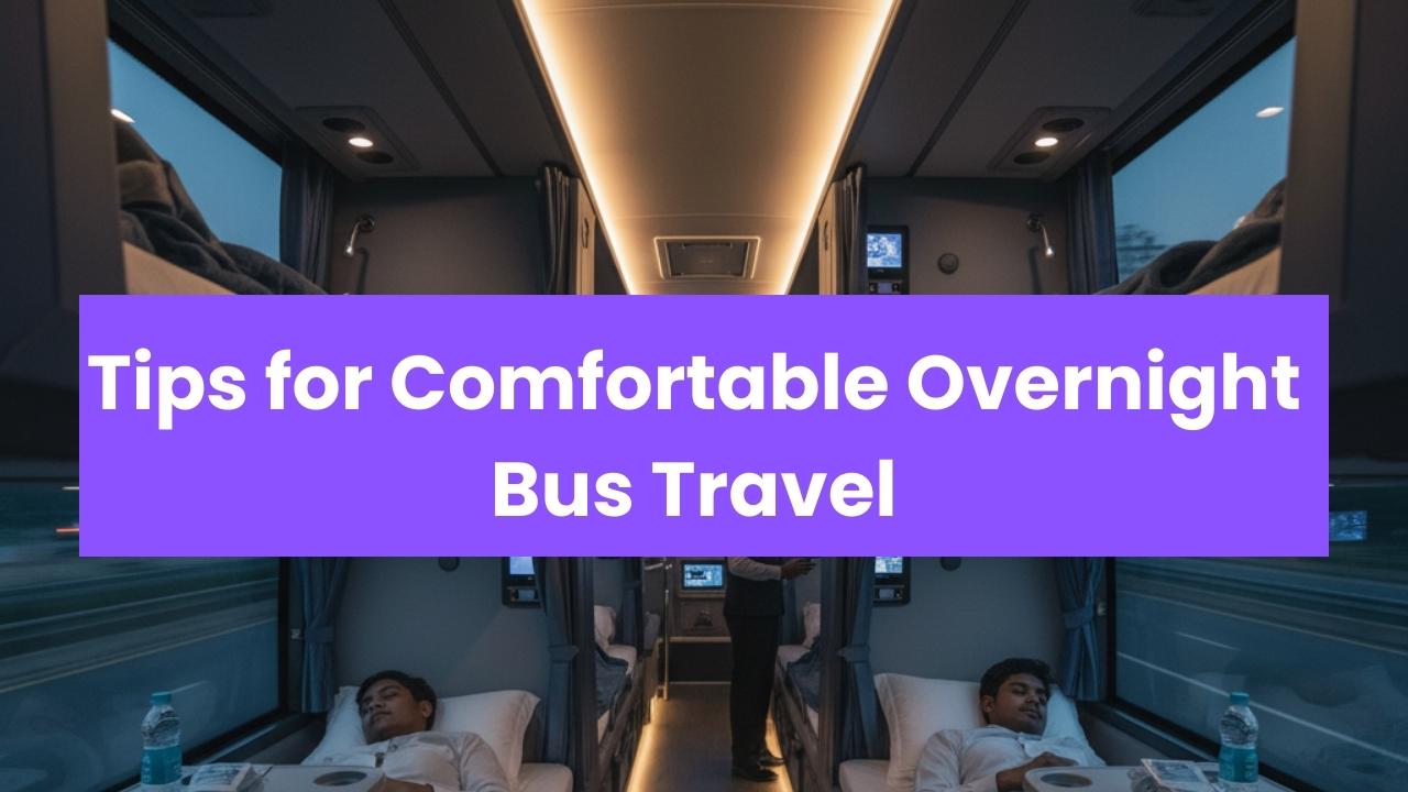 Tips for Comfortable Overnight Bus Travel