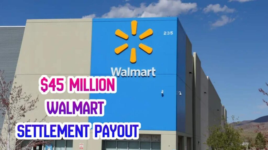 $45M Walmart Settlement Payout 2025